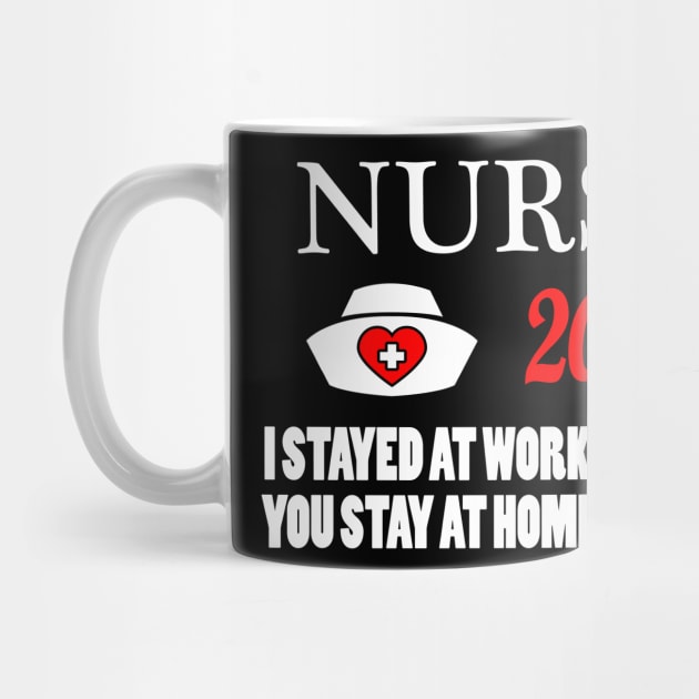 Nurse 2020 I Stayed at Work for You Stay At Home For Us by Lomitasu